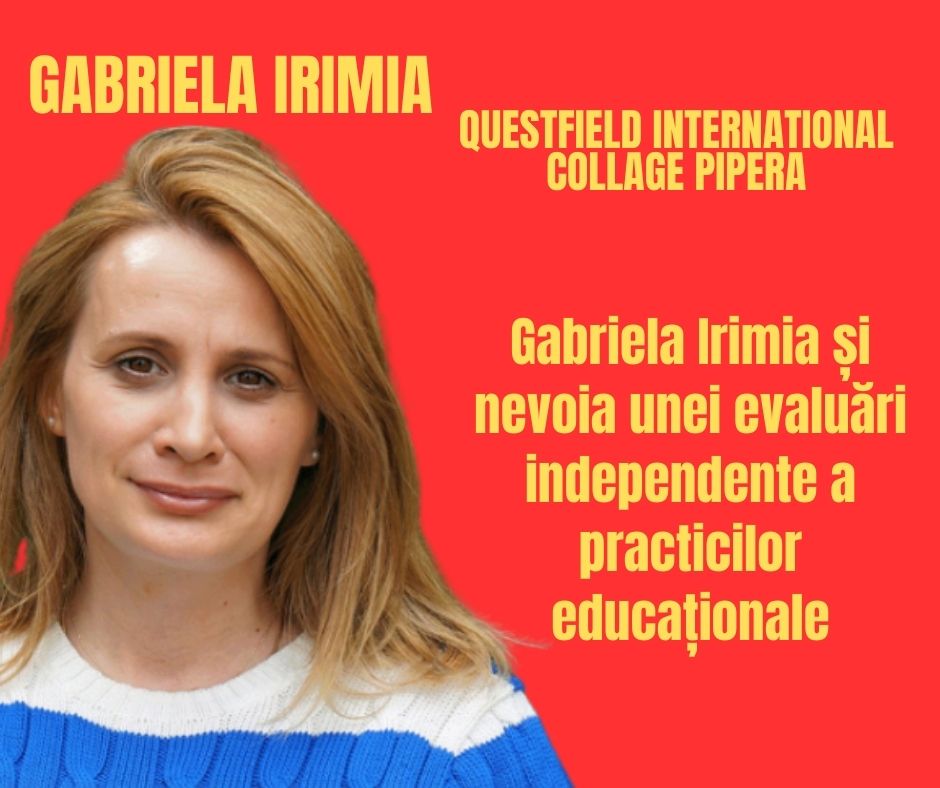 Gabriela Irimia și nevoia unei evaluări independente a practicilor educaționale